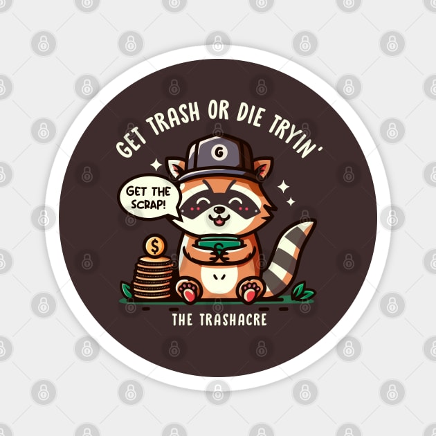 GET TRASH OR DIE TRYIN' Magnet by Fabrik